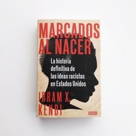 Marcados al nacer - Ibram X. Kendi