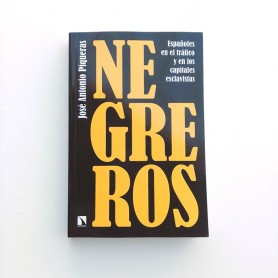 Negreros. Españoles en el tráfico y en los capitales esclavistas - José Antonio Piqueras