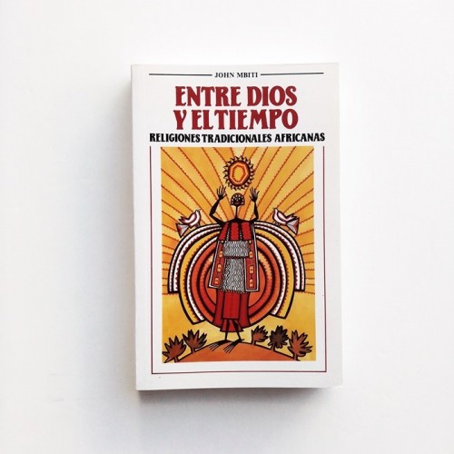 Entre Dios y el tiempo. Religiones tradicionales africanas - John Mbiti