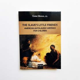 The slave's little friends. American antislavery writings for children - Carme Manuel