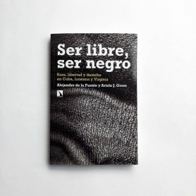 Ser Libre, ser negro - Raza, libertad y derecho en cuba, luisiana y virginia