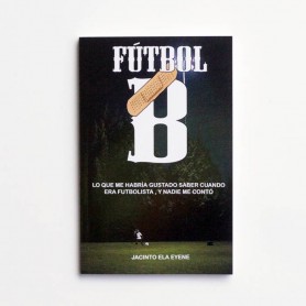 Futbol B - Lo que me habria gustado saber cuando el futbolista, y nadie me conto - Jacinto Ela Eyene - United Minds